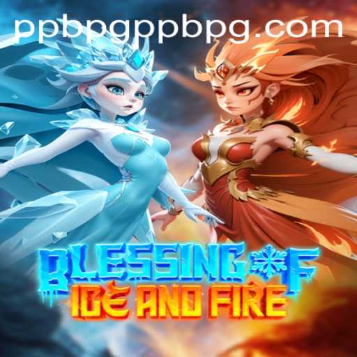 Exploring Blessing of Ice and Fire: A Comprehensive Guide